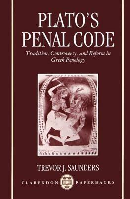 Plato's Penal Code: Tradition, Controversy, and Reform in Greek Penology - Saunders - cover