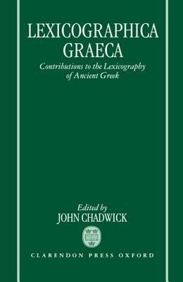 Lexicographica Graeca: Contributions to the Lexicography of Ancient Greek - John Chadwick - cover