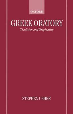 Greek Oratory: Tradition and Originality - Stephen Usher - cover