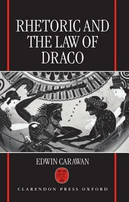 Rhetoric and the Law of Draco - Edwin Carawan - cover