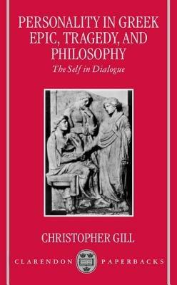Personality in Greek Epic, Tragedy, and Philosophy: The Self in Dialogue - Gill - cover