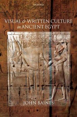 Visual and Written Culture in Ancient Egypt - John Baines - cover