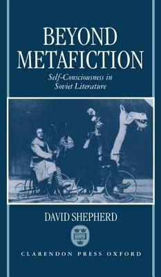 Beyond Metafiction: Self-Consciousness in Soviet Literature - David Shepherd - cover