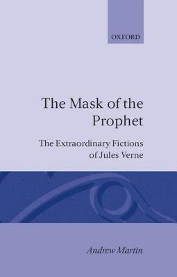 The Mask of the Prophet: The Extraordinary Fictions of Jules Verne - Andrew Martin - cover