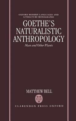 Goethe's Naturalistic Anthropology: Man and Other Plants - Matthew Bell - cover