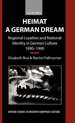 Heimat - A German Dream: Regional Loyalties and National Identity in German Culture 1890-1990 - Elizabeth Boa,Rachel Palfreyman - cover