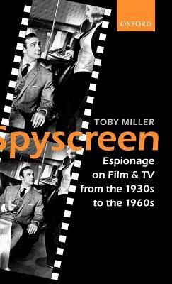 Spyscreen: Espionage on Film and TV from the 1930s to the 1960s - Toby Miller - cover