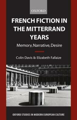 French Fiction in the Mitterrand Years: Memory, Narrative, Desire - Colin Davis,Elizabeth Fallaize - cover