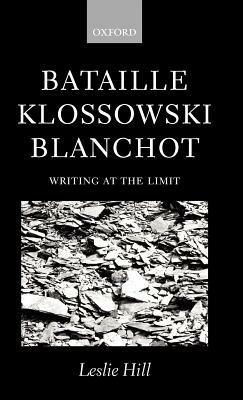 Bataille, Klossowski, Blanchot: Writing at the Limit - Leslie Hill - cover