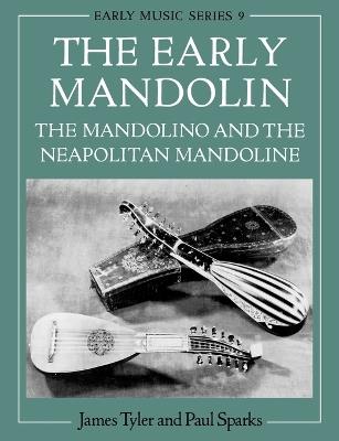 The Early Mandolin: The Mandolino and the Neapolitan Mandoline - James Tyler,Paul Sparks - cover