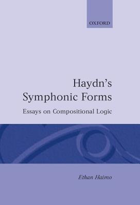 Haydn's Symphonic Forms: Essays in Compositional Logic - Ethan Haimo - cover