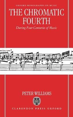 The Chromatic Fourth During Four Centuries of Music - Peter Williams - cover