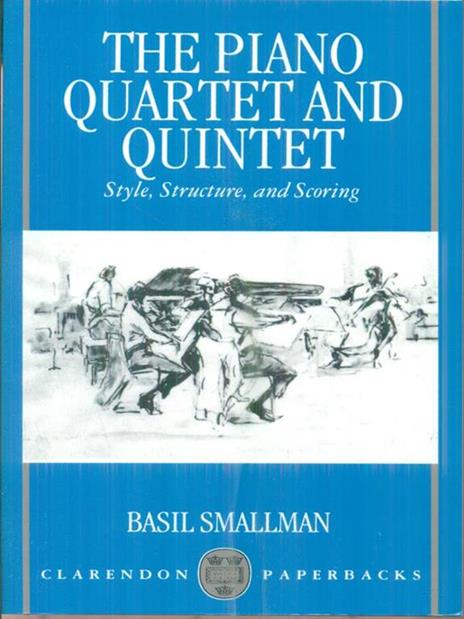 The Piano Quartet and Quintet: Style, Structure, and Scoring - Smallman - cover