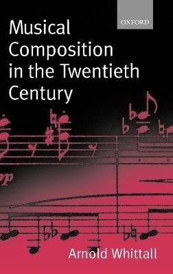 Musical Composition in the Twentieth Century - Arnold Whittall - cover
