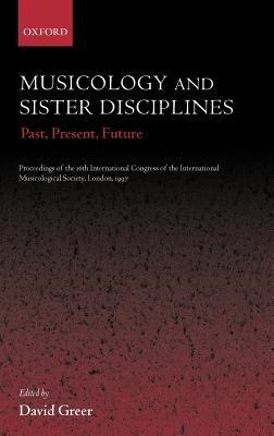 Musicology and Sister Disciplines: Past, Present, Future. Proceedings of the 16th International Congress of the International Musicological Society, London, 1997 - cover