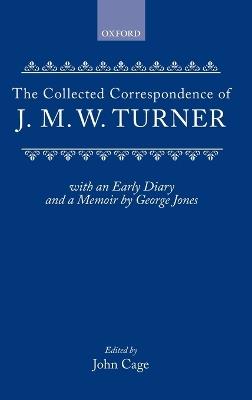 Collected Correspondence: With an Early Diary and a Memoir by George Jones - J. M. W. Turner - cover