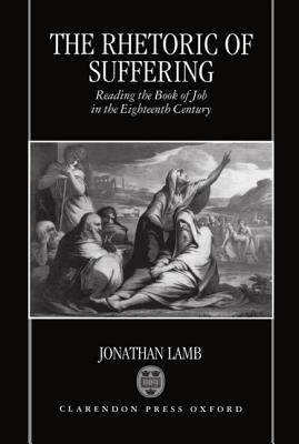 The Rhetoric of Suffering: Reading the Book of Job in the Eighteenth Century - Jonathan Lamb - cover