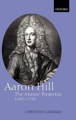 Aaron Hill: The Muses' Projector, 1685-1750 - Christine Gerrard - cover