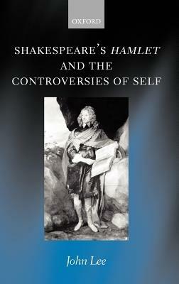 Shakespeare's Hamlet and the Controversies of Self - John Lee - cover