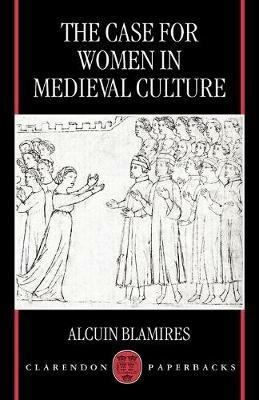 The Case for Women in Medieval Culture - Alcuin Blamires - cover