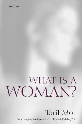 What is a Woman?: And Other Essays - Toril Moi - cover