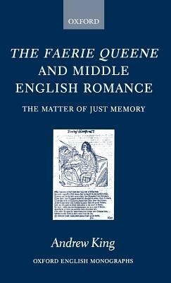 The Faerie Queene and Middle English Romance: The Matter of Just Memory - Andrew King - cover