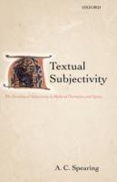 Textual Subjectivity: The Encoding of Subjectivity in Medieval Narratives and Lyrics - A. C. Spearing - cover