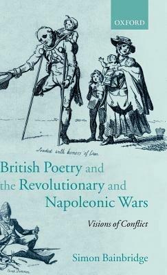 British Poetry and the Revolutionary and Napoleonic Wars: Visions of Conflict - Simon Bainbridge - cover