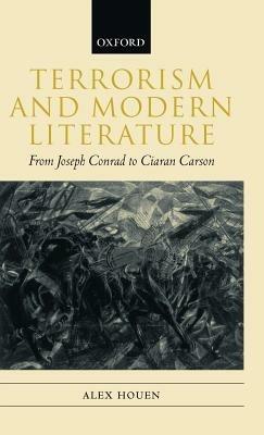 Terrorism and Modern Literature: From Joseph Conrad to Ciaran Carson - Alex Houen - cover