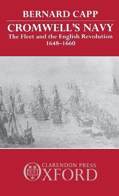 Cromwell's Navy: The Fleet and the English Revolution, 1648-1660 - Bernard Capp - cover