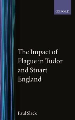 The Impact of Plague in Tudor and Stuart England - Paul Slack - cover