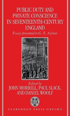 Public Duty and Private Conscience in Seventeenth-Century England: Essays Presented to G.E. Aylmer - cover