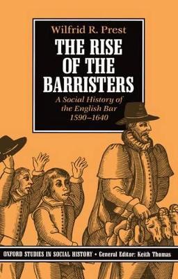 The Rise of the Barristers: A Social History of the English Bar 1590-1640 - Wilfrid R. Prest - cover