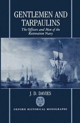 Gentlemen and Tarpaulins: The Officers and Men of the Restoration Navy - J. D. Davies - cover