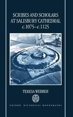 Scribes and Scholars at Salisbury Cathedral c.1075-c.1125 - Teresa Webber - cover
