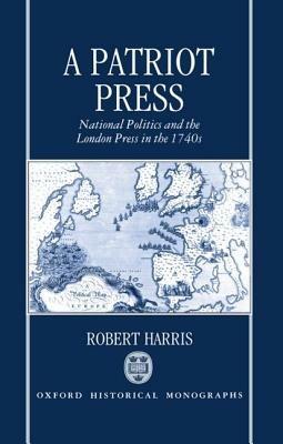 A Patriot Press: National Politics and the London Press in the 1740s - Robert Harris - cover