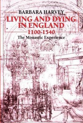 Living and Dying in England 1100-1540: The Monastic Experience - Harvey - cover