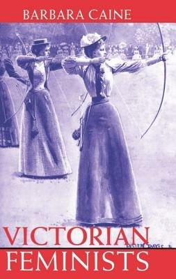Victorian Feminists - Barbara Caine - cover