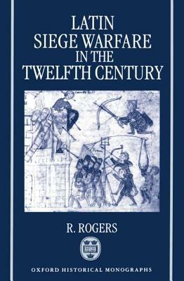 Latin Siege Warfare in the Twelfth Century - Rogers - cover