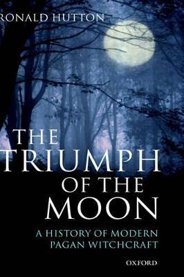 The Triumph of the Moon: A History of Modern Pagan Witchcraft - Ronald Hutton - cover