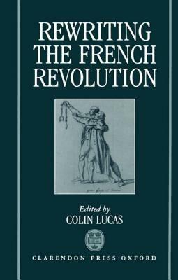 Rewriting the French Revolution: The Andrew Browning Lectures 1989 - cover