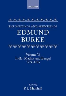 The Writings and Speeches of Edmund Burke: Volume V: India: Madras and Bengal 1774-1785 - Edmund Burke - cover