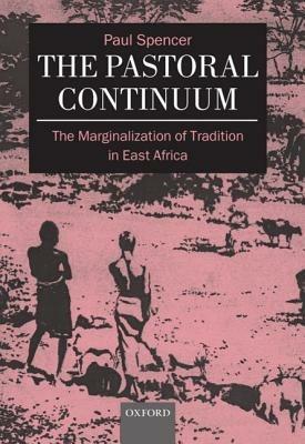 The Pastoral Continuum: The Marginalization of Tradition in East Africa - Paul Spencer - cover