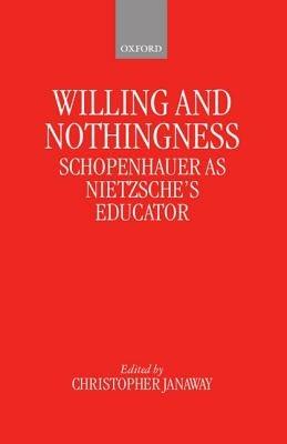 Willing and Nothingness: Schopenhauer as Nietzsche's Educator - cover