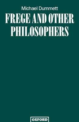 Frege and Other Philosophers - Michael Dummett - cover