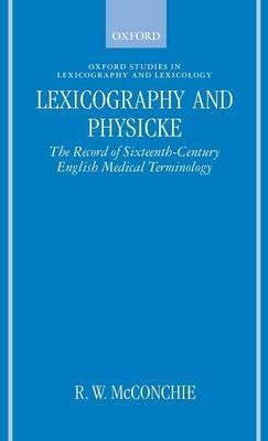 Lexicography and Physicke: The Record of Sixteenth-Century English Medical Terminology - R. W. McConchie - cover