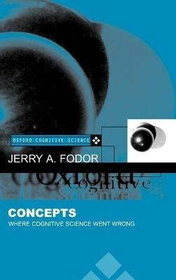 Concepts: Where Cognitive Science Went Wrong - Jerry A. Fodor - cover