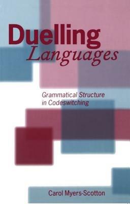 Duelling Languages: Grammatical Structure in Codeswitching - Myers-Scotton - cover