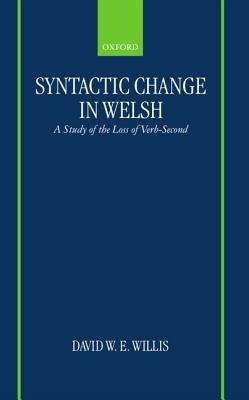 Syntactic Change in Welsh: A Study of the Loss of Verb-Second - David W. E. Willis - cover