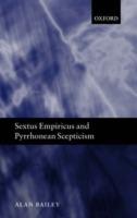 Sextus Empiricus and Pyrrhonean Scepticism - Alan Bailey - cover